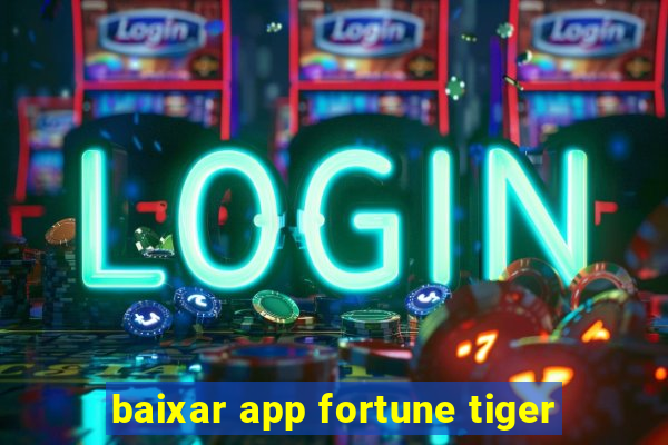 baixar app fortune tiger